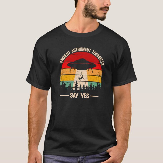 Ancient Astronaut Theorists Say Yes UFO Alien T-Shirt (Front)