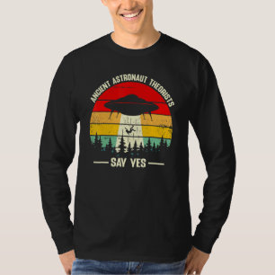 Ancient Astronaut Theorists Say Yes  Ufo Alien T-Shirt