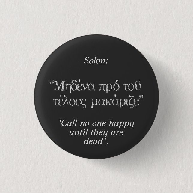 Ancient Greek Quotes: Solon "Call no one happy..." Button (Front)