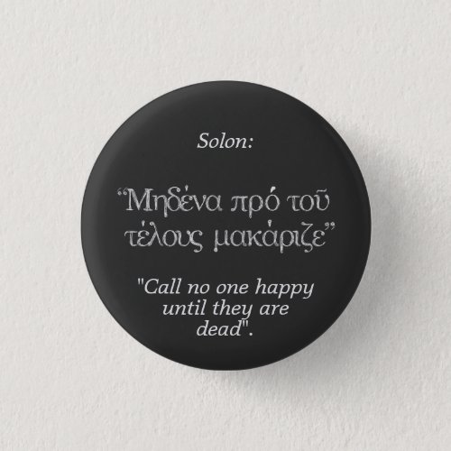 Ancient Greek Quotes Solon Call no one happy Button