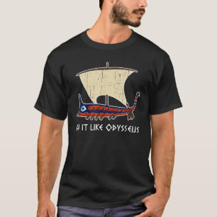 Ancient Greek Trireme Ship Do It Like Odysseus T-Shirt
