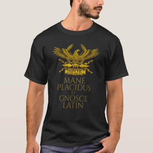 Ancient Latin _ Mane Placidus Et Gnosce _ Roman Ea T_Shirt
