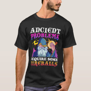 Ancient Problems Require Some Fireballs T-Shirt