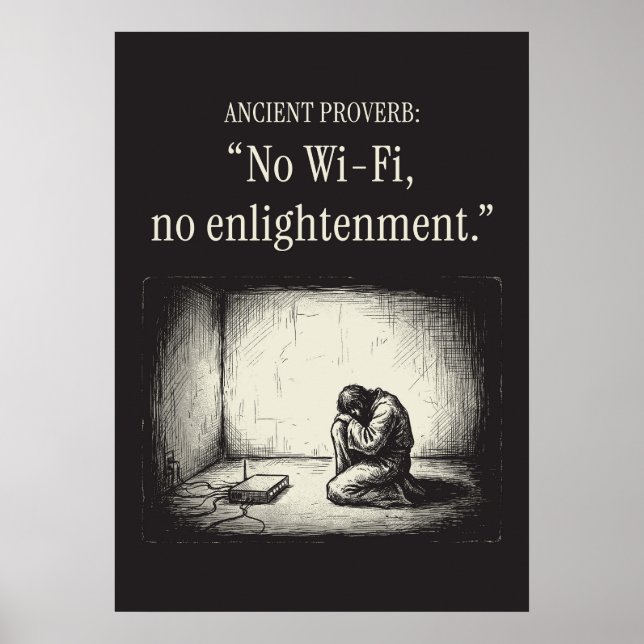 Ancient proverb: “No Wi-Fi, no enlightenment.” Poster (Front)