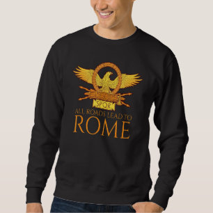 Ancient Roman History   All Roads Lead To Rome   S Sweatshirt