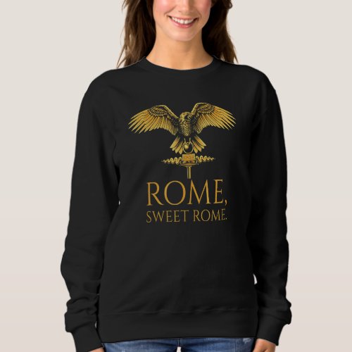 Ancient Roman Legion Aquila  Rome Sweet Rome  Spqr Sweatshirt