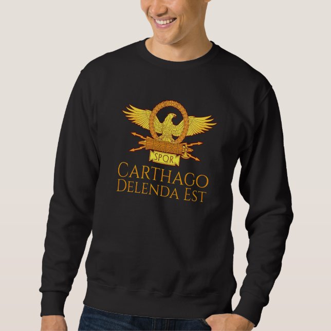 Ancient Roman Quote  Carthage Must Be Destroyed Sweatshirt (Front)