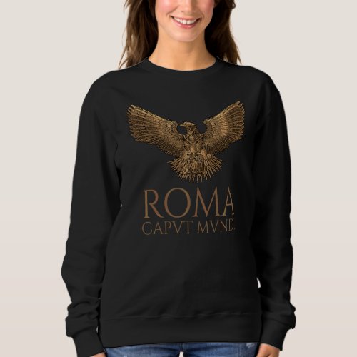 Ancient Roman Steapunk Eagle  Roma Caput Mundi  Sp Sweatshirt