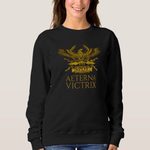 Ancient Rome  Aeterna Victrix  Roman Legionary Eag Sweatshirt