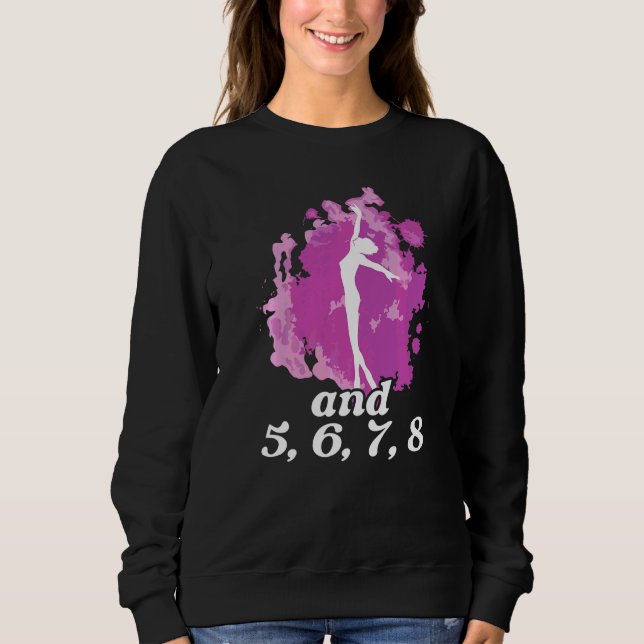 And 5 6 7 8 Ballet Instructor Ballerina Ballet Dan Sweatshirt (Front)
