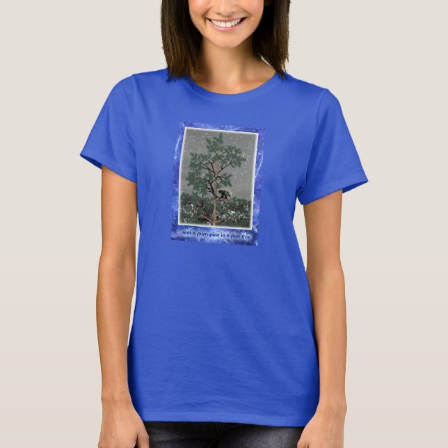 And A Porcupine In A Pine Tree T-Shirt (Front)