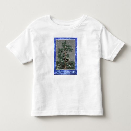 And A Porcupine In A Pine Tree Toddler T_shirt