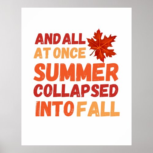 And all at once Summer collapsed into Fall Poster