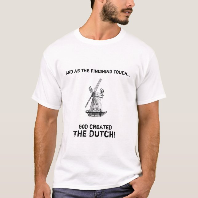 And as the finishing touch God created the Dutch! T-Shirt (Front)