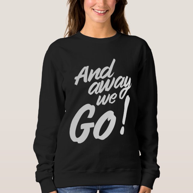 And away we go sweatshirt (Front)