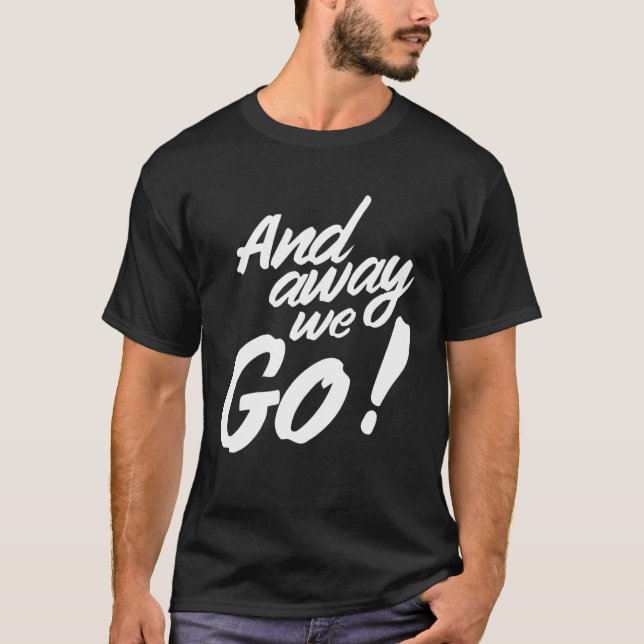 And away we go T-Shirt (Front)