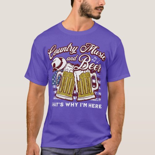 and Beer Thats Why Im Here T_Shirt
