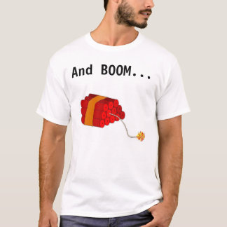 And boom goes the Dynamite T-Shirt