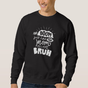 and BOOM Mom Became Bruh Mother of Teenager Quot Sweatshirt