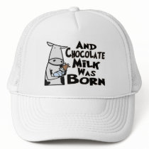 And Chocolate Milk Was Born Trucker Hat