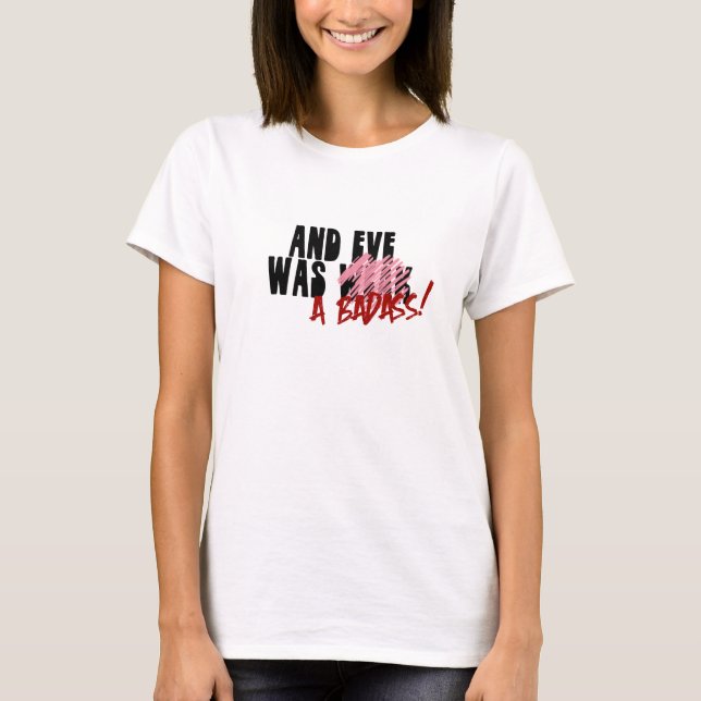 And Eve was a Badass T-Shirt (Front)