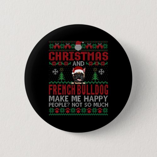 And French Bulldog Make Me Happy Dogs Xmas  Button