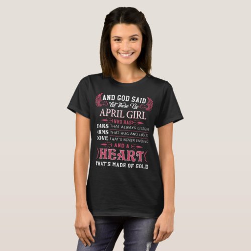 and god said let there be april girl who has earns T_Shirt