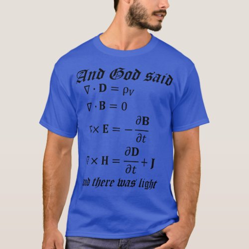 And God Said Let There Be Light Maxwells Equations T_Shirt