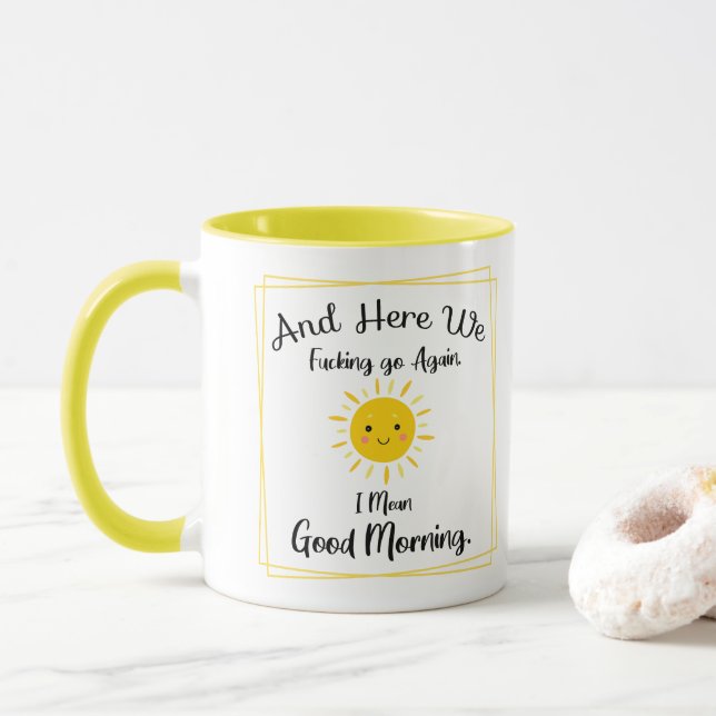 And Here We F*cking Go Again, I Mean Good Morning. Mug (With Donut)