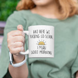 And Here We F*cking Go Again, I Mean Good Morning Two-Tone Coffee Mug<br><div class="desc">"And Here We F*cking Go Again,  I Mean Good Morning" it's gift idea for you!</div>
