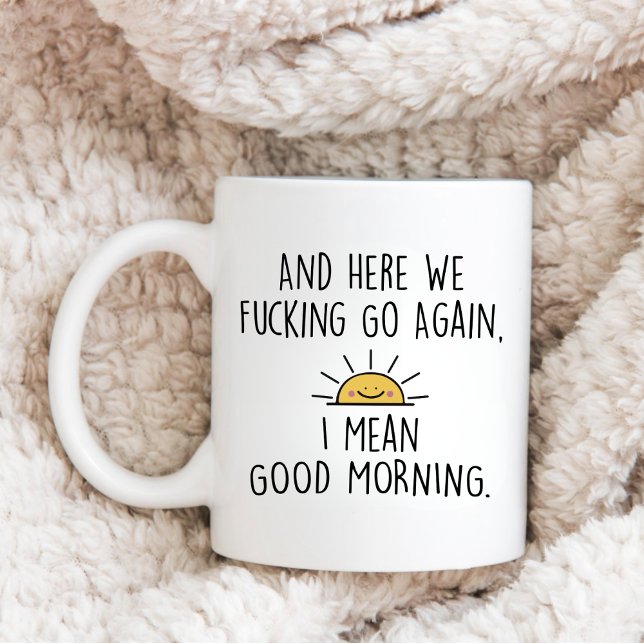 And Here We F*cking Go Again, I Mean Good Morning Two-Tone Coffee Mug (Creator Uploaded)
