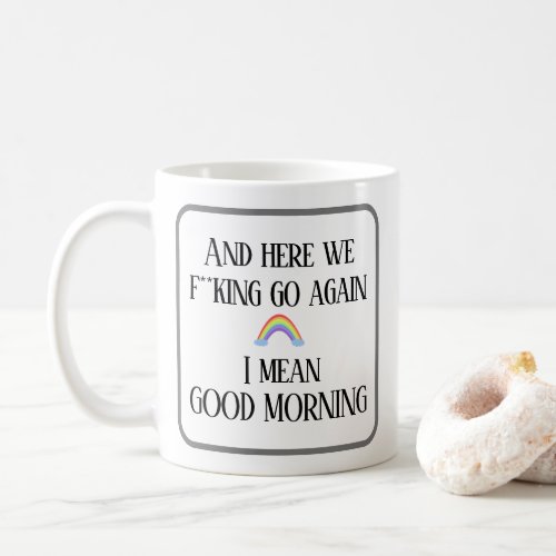 And here we fking go again  Good morning Coffee Mug