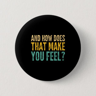 And How Does That Make You Feel_ Funny Sarcastic J Button