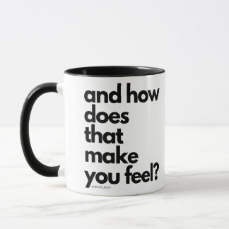 and how does that make you feel mug