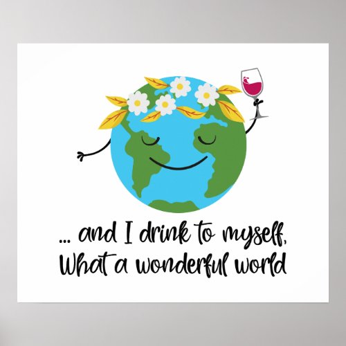 And I Drink to Myself What a Wonderful World Poster