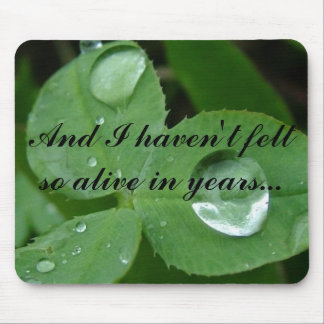 And I haven't felt so alive in years... Mouse Pad