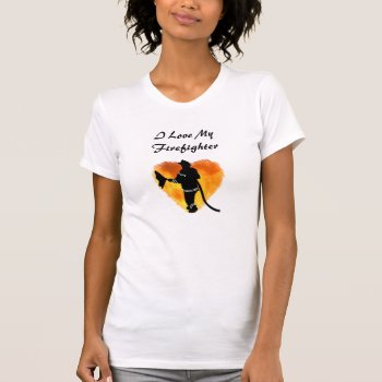 And I Love A Firefighter T-shirt by bonfirefirefighters at Zazzle