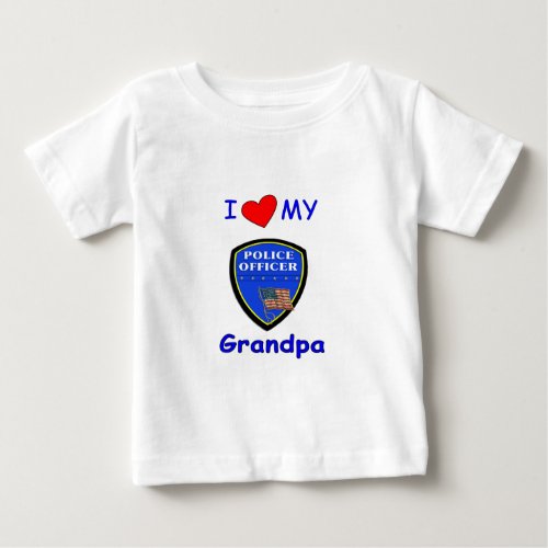 And I Love My Police Grandpa Baby T_Shirt