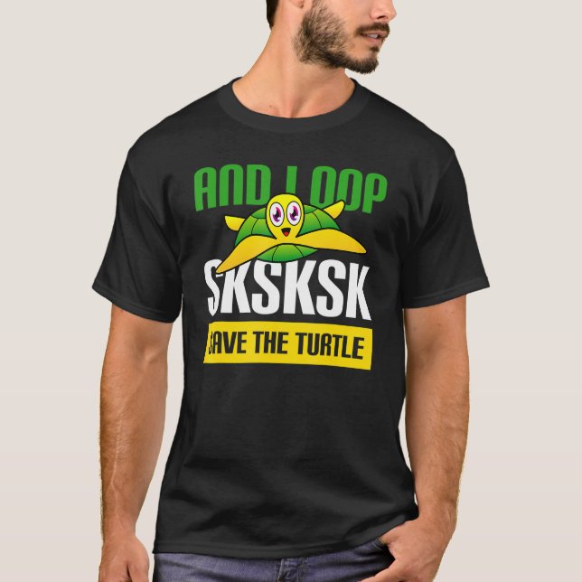 And I Oop SKSKSK Save the Turtles Rescue Sea Anima T-Shirt (Front)