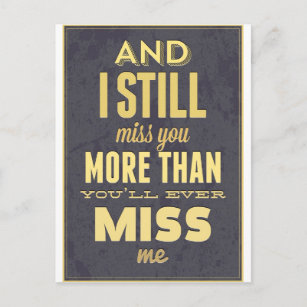And I Still Miss You More Than You Miss Miss Me Postcard