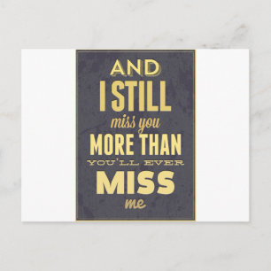 And I Still Miss You More Than You Miss Miss Me Postcard