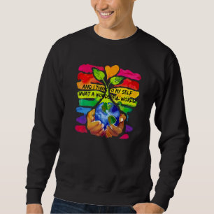 And I Think To My Self What A Wonderful World Sweatshirt