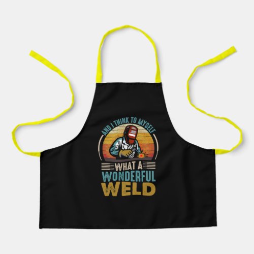 And I think to myself what a wonderful weld Apron