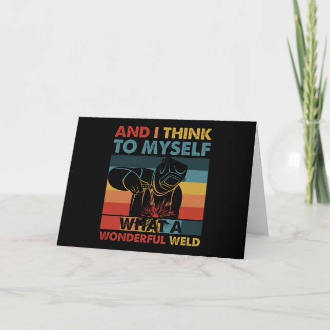 And I Think To Myself What A Wonderful Weld Card (Front)