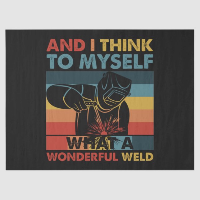 And I Think To Myself What A Wonderful Weld Tissue Paper (Front)