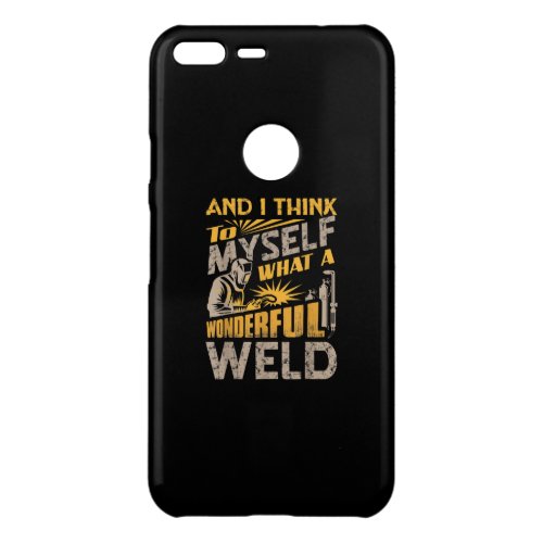 And I Think To Myself What A Wonderful Weld Uncommon Google Pixel XL Case