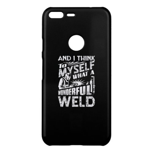 And I Think To Myself What A Wonderful Weld Uncommon Google Pixel XL Case