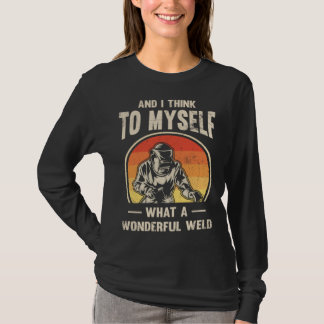 And i Think to myself  what a wonderful Weld  Weld T-Shirt