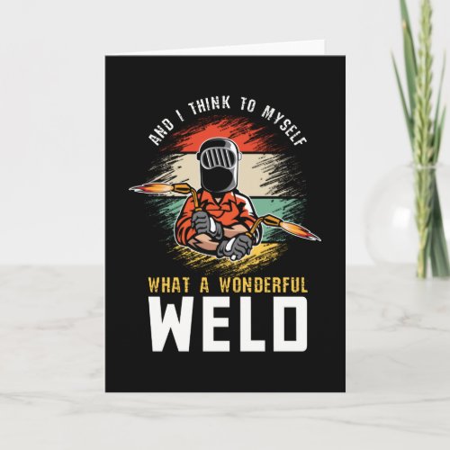 And I Think To Myself What A Wonderful Weld Welder Card