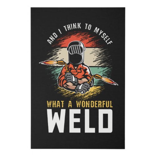 And I Think To Myself What A Wonderful Weld Welder Faux Canvas Print